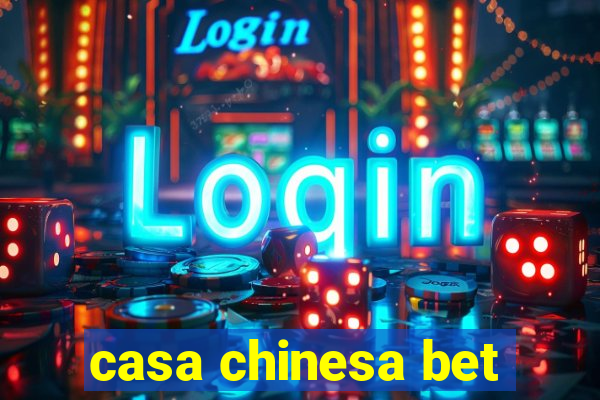 casa chinesa bet